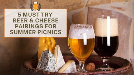 5 Must Try Beer & Cheese Pairings for Summer Picnics