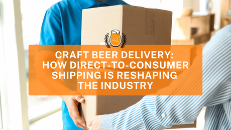 Craft Beer Delivery: How Direct-to-Consumer Shipping is Reshaping the Industry