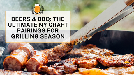 Beers & BBQ: The Ultimate NY Craft Pairings for Grilling Season
