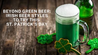 Beyond Green Beer: Irish Beer Styles to Try This St. Patrick's Day