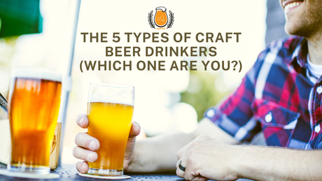 The 5 Types of Craft Beer Drinkers (Which One Are You?)