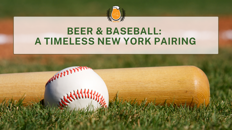 Beer & Baseball: A Timeless New York Pairing