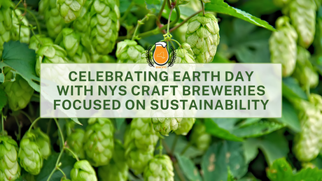 Celebrating Earth Day with NYS Craft Breweries Focused on Sustainability
