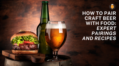 How to Pair Craft Beer with Food: Expert Tips for Perfect Pairings