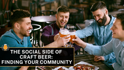 The Social Side of Craft Beer: Connecting with Others Through a Shared Passion