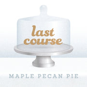 Last Course: Maple Pecan Pie